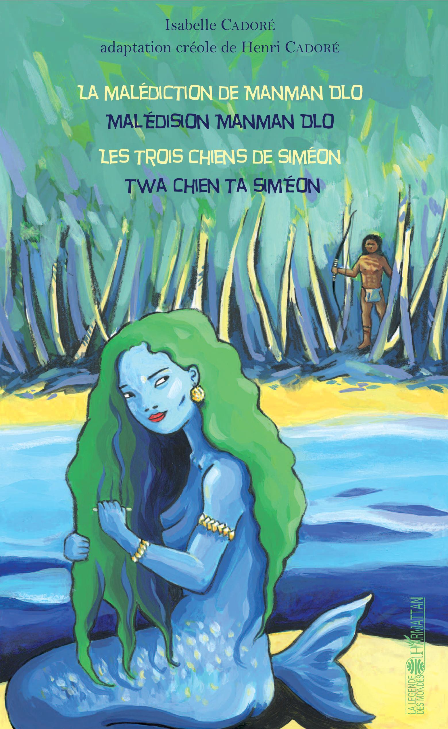 La malédiction de Manman Dlo / Malédision Manman Dlo, Les trois chiens de Siméon / Twa chien ta Siméon - Bilingue Français - cré (9782343114361-front-cover)