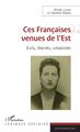 Ces Françaises venues de l'Est, Exils, libertés, créativités (9782343179698-front-cover)