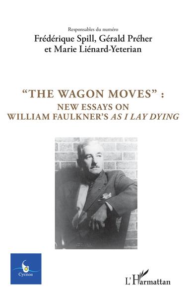 Cycnos, "The Wagon Moves":, New essays on William Faulkner's as I lay dying (9782343149097-front-cover)
