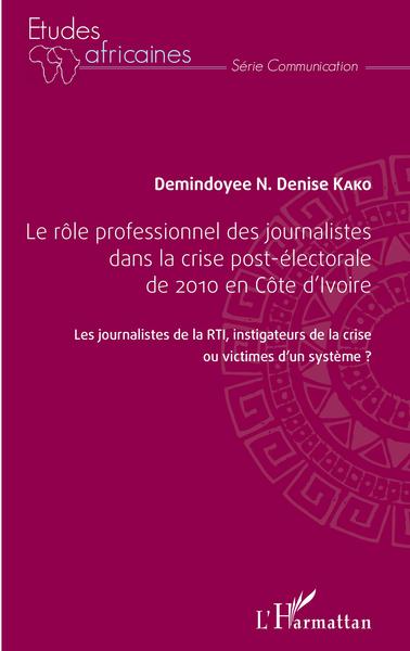 Le rôle professionnel des journalistes dans la crise post-électorale de 2010 en côte d'Ivoire, Les journalistes de la RTI, inves (9782343133874-front-cover)