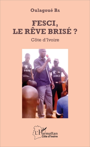 FESCI, le rêve brisé ?, Côte d'Ivoire (9782343110929-front-cover)