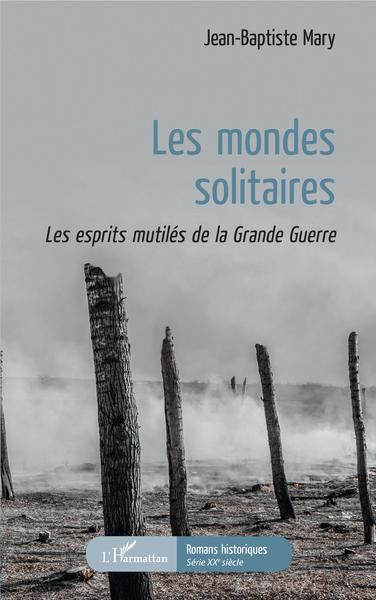 Les Mondes solitaires, Les esprits mutilés de la Grande Guerre (9782343188379-front-cover)