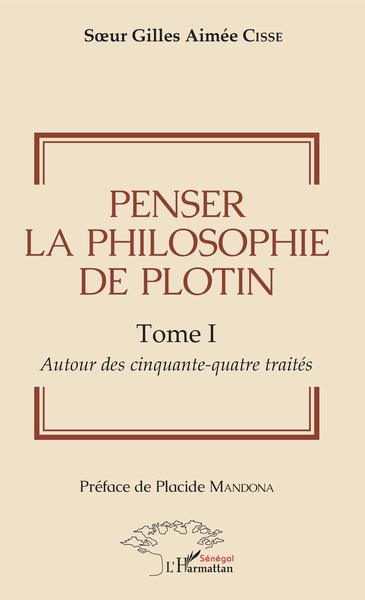 Penser la philosophie de Plotin Tome I, Autour des cinquante-quatre traités (9782343172385-front-cover)
