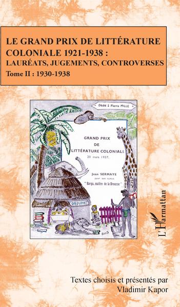 Le Grand Prix de littérature coloniale 1921-1938 :, Lauréats, jugements, controverses - Tome II : 1930-1938 (9782343138800-front-cover)