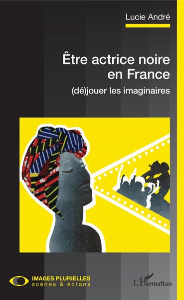 Être actrice noire en France, (dé)jouer les imaginaires (9782343185712-front-cover)