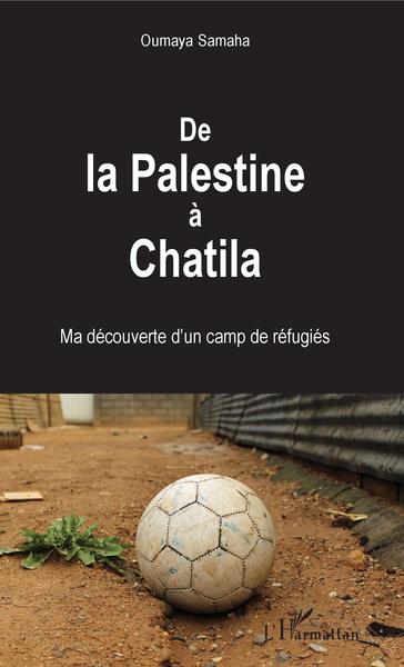 De la Palestine à Chatila, Ma découverte d'un camp de réfugiés (9782343172262-front-cover)
