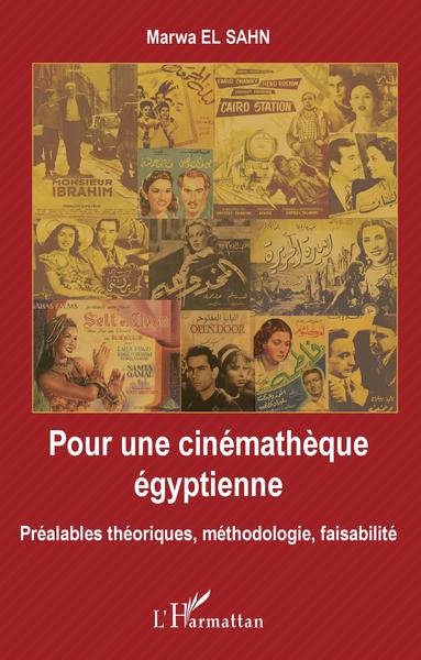 Pour une cinémathèque égyptienne, Préalables théoriques, méthodologie, faisabilité (9782343165776-front-cover)