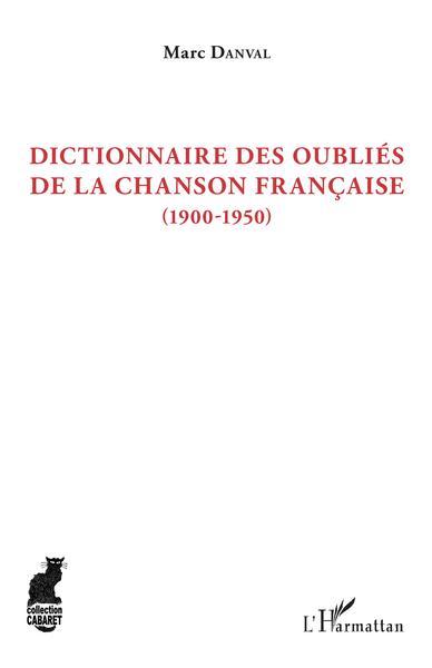 Dictionnaire des oubliés de la chanson française, (1900-1950) (9782343164762-front-cover)