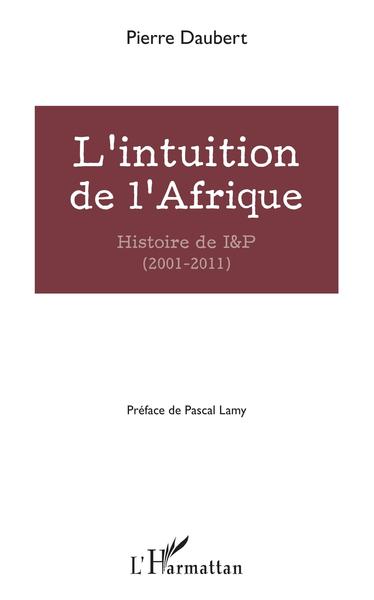L'intuition de l'Afrique, Histoire de I&P (2001-2011) (9782343138640-front-cover)