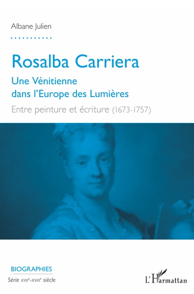 Rosalba Carriera, Une Vénitienne dans l'Europe des Lumières - Entre peinture et écriture (1673-1757) (9782343164694-front-cover)