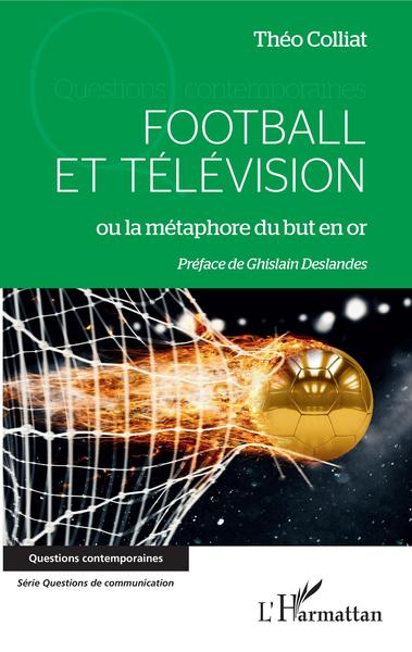 Football et télévision, ou la métaphore du but en or (9782343195384-front-cover)