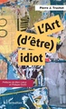 L'art (d'être) idiot (9782343134727-front-cover)