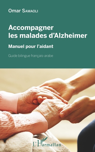 Accompagner les malades d'Alzheimer, Manuel pour l'aidant - Guide bilingue français-arabe (9782343136240-front-cover)