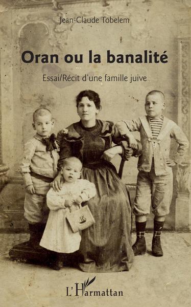 Oran ou la banalité, Essai / Récit d'une famille juive (9782343131542-front-cover)
