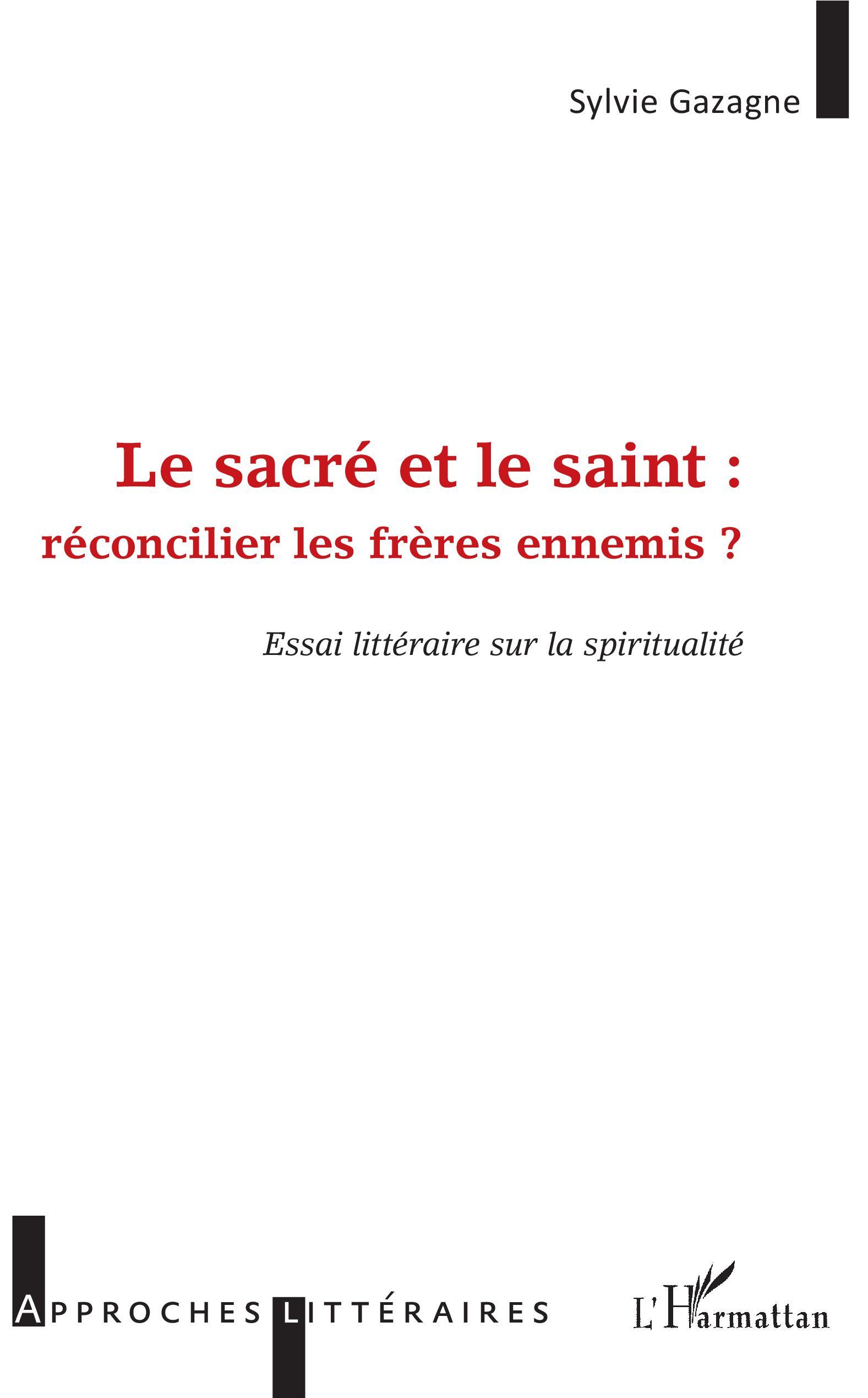 Le sacré et le saint :, réconcilier les frères ennemis - Essai littéraire sur la spiritualité (9782343149738-front-cover)