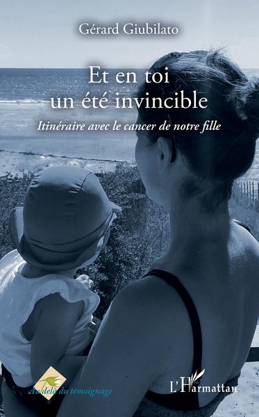 Et en toi un été invincible, Itinéraire avec le cancer de notre fille (9782343157849-front-cover)