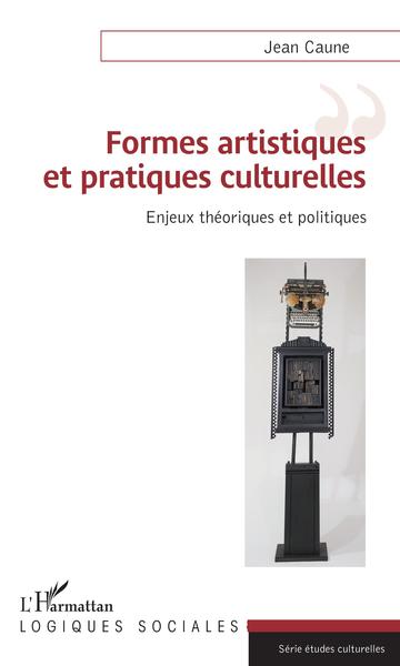 Formes artistiques et pratiques culturelles, Enjeux théoriques et politiques (9782343141862-front-cover)