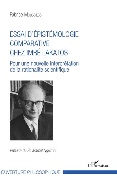 Essai d'épistémologie comparative chez Imré Lakatos, Pour une nouvelle interprétation de la rationalité scientifique (9782343155210-front-cover)