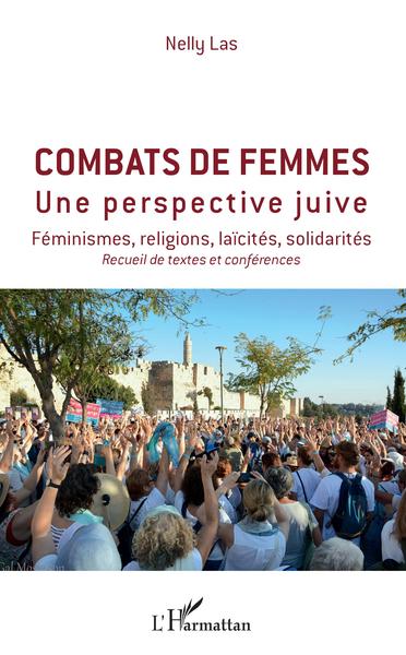 Combats de femmes, Une perspective juive - Féminismes, religions, laïcités, solidarités - Recueil de texes et conférences (9782343159539-front-cover)