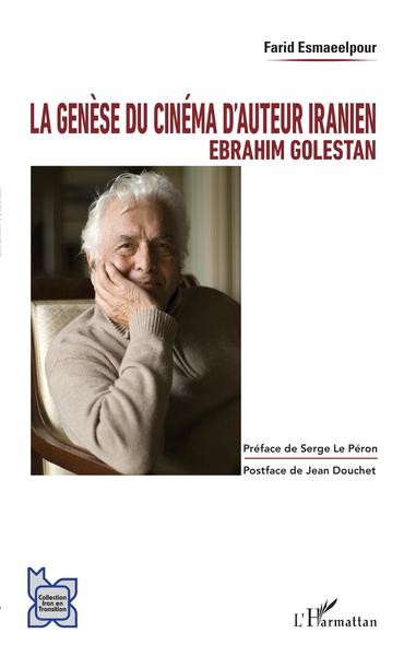 La genèse du cinéma d'auteur iranien, Ebrahim Golestan (9782343120997-front-cover)