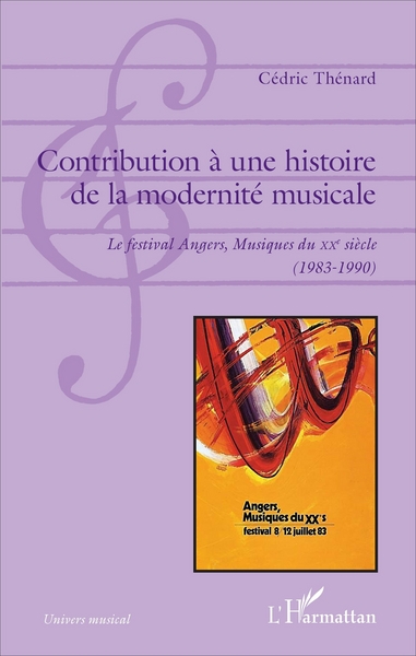 Contribution à une histoire de la modernité musicale, Le festival Angers, Musiques du XXe siècle - (1983-1990) (9782343108414-front-cover)