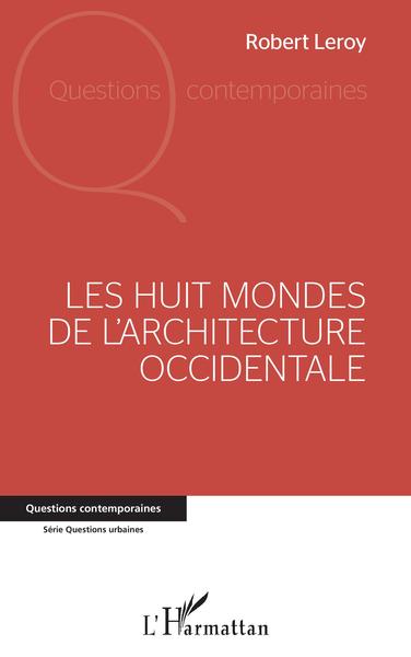 LES HUIT MONDES, DE L'ARCHITECTURE - OCCIDENTALE (9782343192222-front-cover)