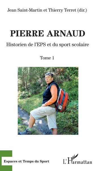Pierre Arnaud, Historien de l'EPS et du sport scolaire - Tome 1 (9782343178967-front-cover)
