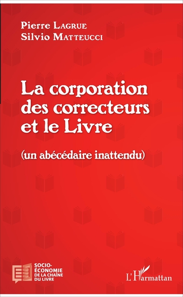 La corporation des correcteurs et le Livre, (Un abécédaire inattendu) (9782343124100-front-cover)