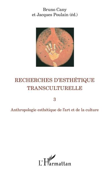 Recherches d'esthétique transculturelle 3, Anthropologie esthétique de l'art et de la culture (9782343195865-front-cover)