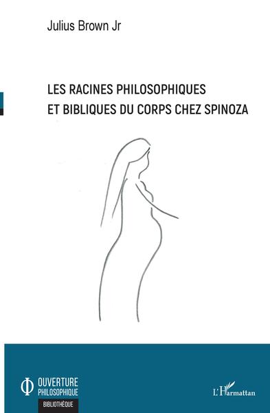 Les racines philosophiques et bibliques du corps chez Spinoza (9782343176109-front-cover)
