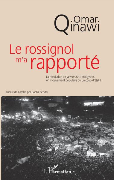 Le rossignol m'a rapporté, La révolution de janvier 2011 en Egypte, unmouvement populaire ou un coup d'Etat ? (9782343130064-front-cover)