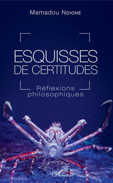 Esquisses de certitudes, Réflexions philosophiques (9782343172781-front-cover)