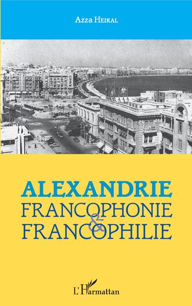 Alexandrie :, francophonie et francophilie (9782343197005-front-cover)