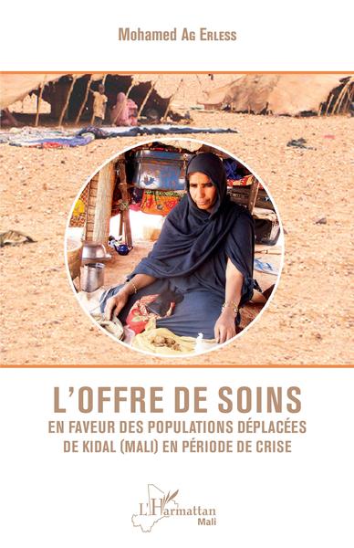 L'offre de soins en faveur des populations déplacées de Kidal (Mali) en période de crise (9782343184876-front-cover)