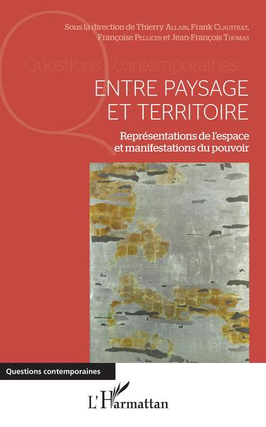 Entre paysage et territoire, Représentations de l'espace et manifestations du pouvoir (9782343157177-front-cover)