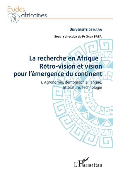 La recherche en Afrique Tome 1 : rétro-vision et vision pour l'émergence du continent, 1. Agronomie, démographie, langue, littér (9782343191010-front-cover)