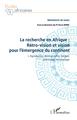 La recherche en Afrique Tome 1 : rétro-vision et vision pour l'émergence du continent, 1. Agronomie, démographie, langue, littér (9782343191010-front-cover)