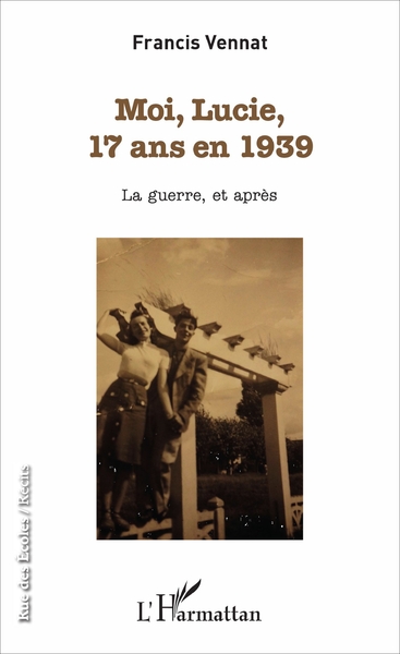 Moi, Lucie, 17 ans en 1939, La guerre, et après (9782343119762-front-cover)