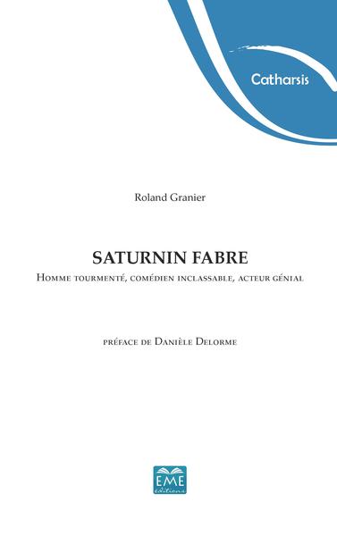 Saturnin Fabre. Homme tourmenté, comédien inclassable, acteur génial (9782930342702-front-cover)