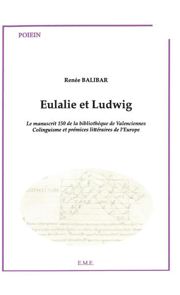 Eulalie et Ludwig, Le manuscrit 150 de la bibliothèque de Valenciennes - Colinguisme et prémices littéraires de l'Europe (9782930342375-front-cover)