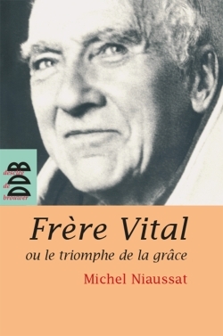 Frère Vital ou le triomphe de la grâce, Suivi de Autobiographie originale de Dom Vital Lehodey (9782220058160-front-cover)