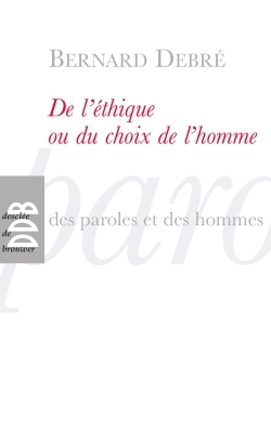 De l'éthique ou le choix de l'homme, Petit traité subversif sur l'homme, ses arrangements avec Dieu, Le diable, la vie, la mort  (9782220063065-front-cover)