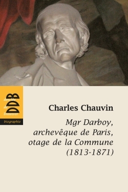 Mgr Darboy, archevêque de Paris, otage de la Commune (1813-1871) (9782220063515-front-cover)