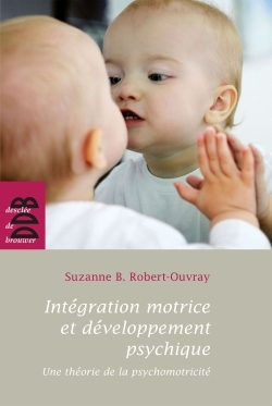 Intégration motrice et développement psychique, Une théorie de la psychomotricité (9782220059204-front-cover)