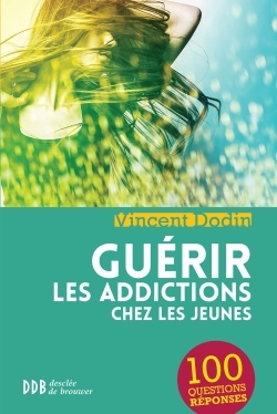 Guérir les addictions chez les jeunes, 100 questions-réponses (9782220065861-front-cover)