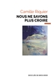 Nous ne savons plus croire (9782220096605-front-cover)