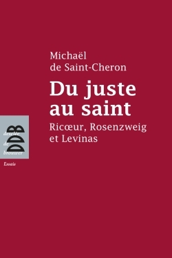 Du juste au saint, Ricoeur, Rosenzweig et Levinas (9782220065373-front-cover)