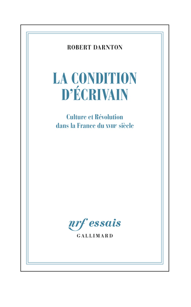 La Condition d'écrivain, Culture et Révolution dans la France du XVIIIᵉ siècle (9782073057242-front-cover)