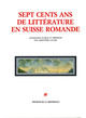 Sept cents ans de littérature en Suisse romande (9782729107475-front-cover)