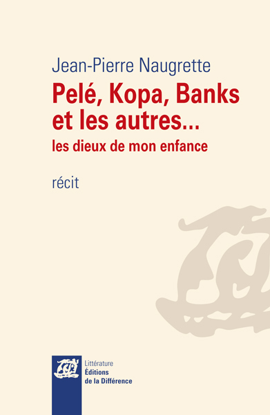 Pelé, Kopa, Banks et les autres... - Les dieux de mon enfance (9782729121167-front-cover)
